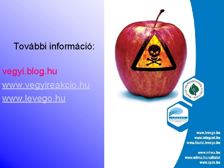 További információ: vegyi. blog. hu www. vegyireakcio. hu www. levego. hu 