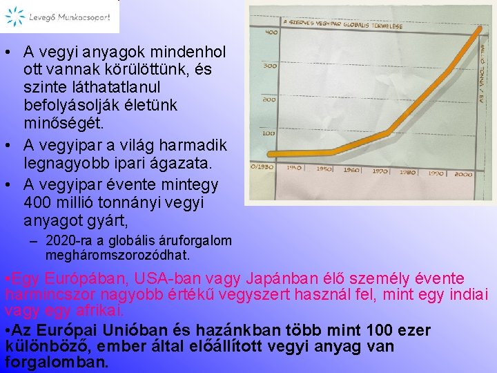  • A vegyi anyagok mindenhol ott vannak körülöttünk, és szinte láthatatlanul befolyásolják életünk