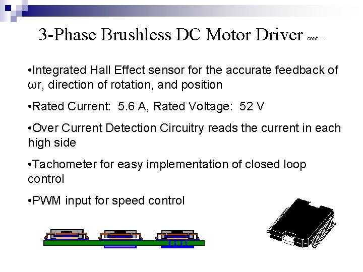 3 -Phase Brushless DC Motor Driver cont… • Integrated Hall Effect sensor for the