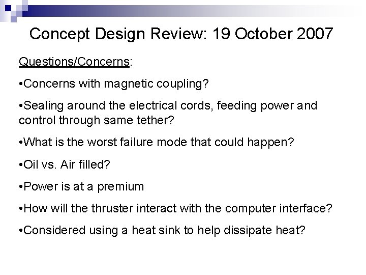 Concept Design Review: 19 October 2007 Questions/Concerns: • Concerns with magnetic coupling? • Sealing