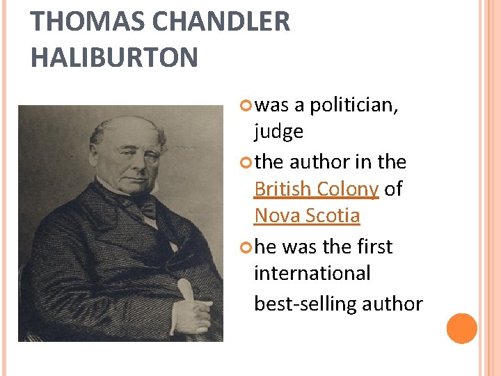 THOMAS CHANDLER HALIBURTON was a politician, judge the author in the British Colony of