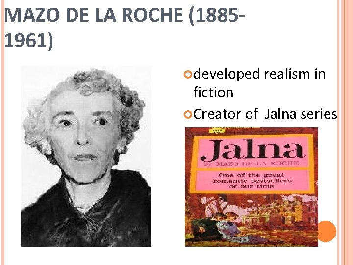 MAZO DE LA ROCHE (18851961) developed realism in fiction Creator of Jalna series 