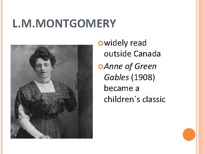 L. M. MONTGOMERY widely read outside Canada Anne of Green Gables (1908) became a