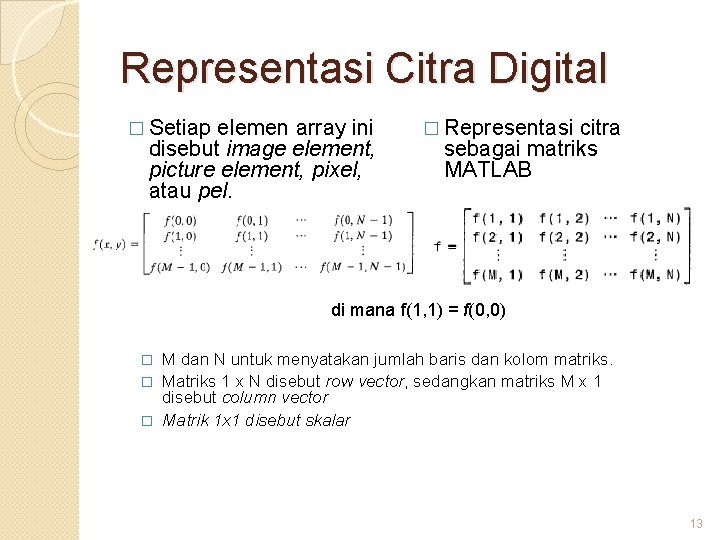 Representasi Citra Digital � Setiap elemen array ini disebut image element, picture element, pixel,