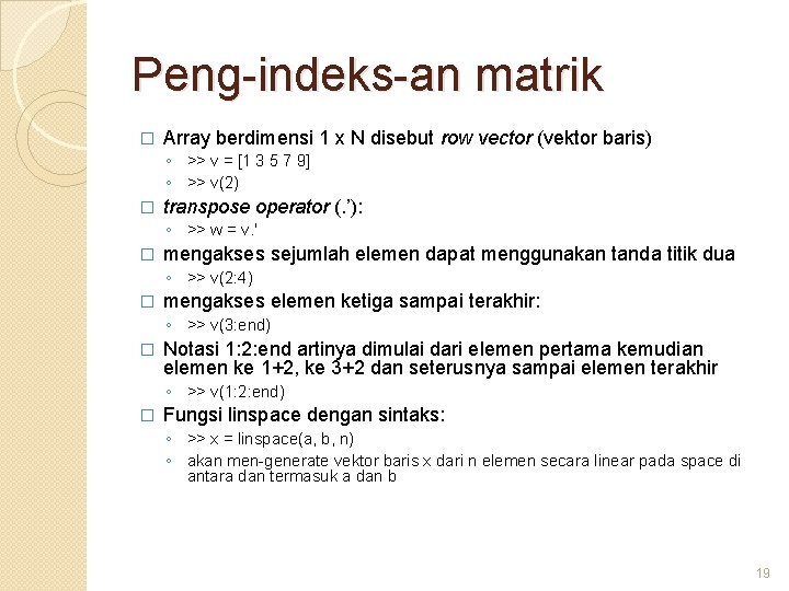 Peng-indeks-an matrik � Array berdimensi 1 x N disebut row vector (vektor baris) ◦