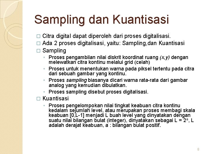 Sampling dan Kuantisasi Citra digital dapat diperoleh dari proses digitalisasi. � Ada 2 proses