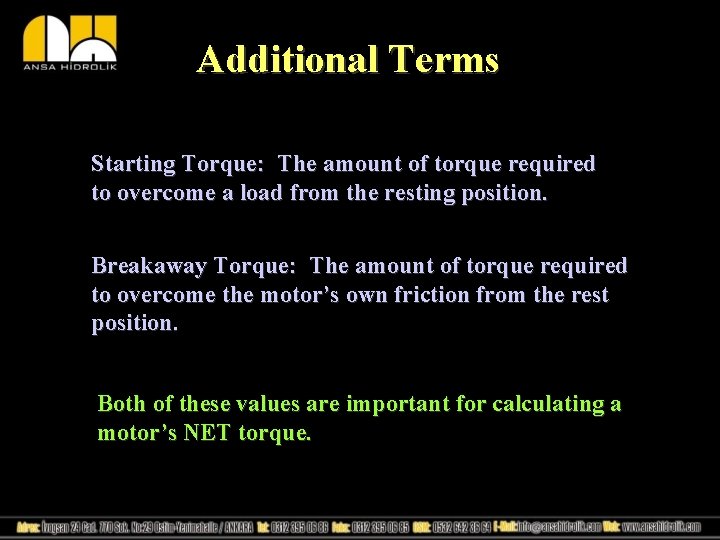 Additional Terms Starting Torque: The amount of torque required to overcome a load from