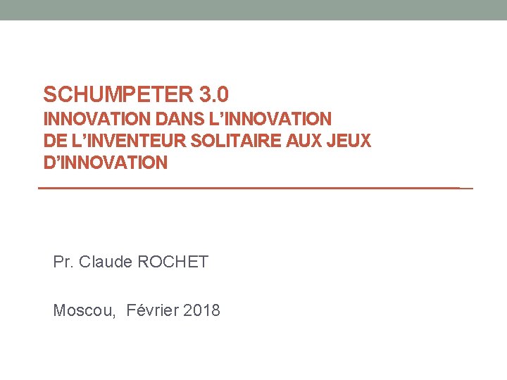 SCHUMPETER 3. 0 INNOVATION DANS L’INNOVATION DE L’INVENTEUR SOLITAIRE AUX JEUX D’INNOVATION Pr. Claude