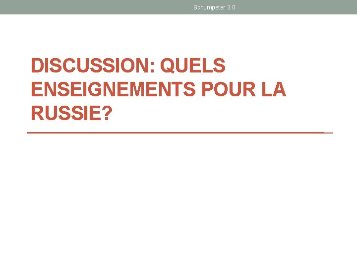 Schumpeter 3. 0 DISCUSSION: QUELS ENSEIGNEMENTS POUR LA RUSSIE? 