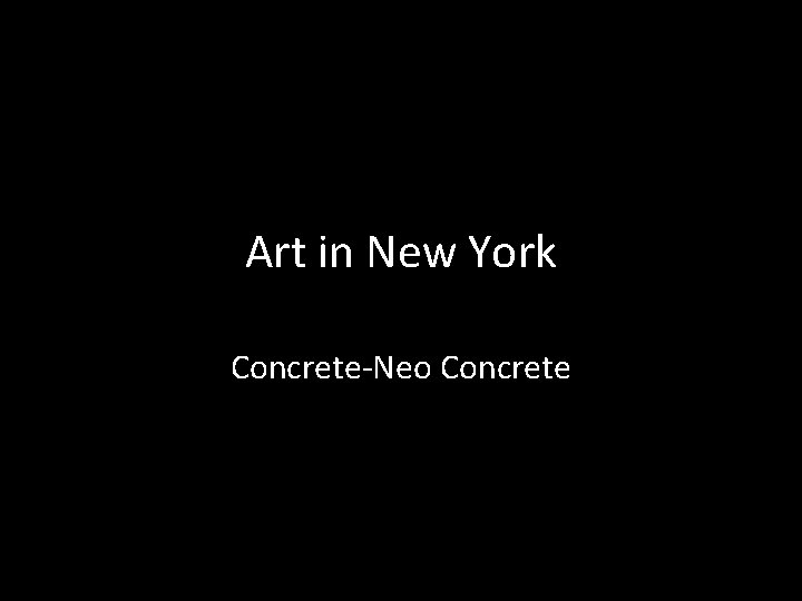 Art in New York Concrete-Neo Concrete 