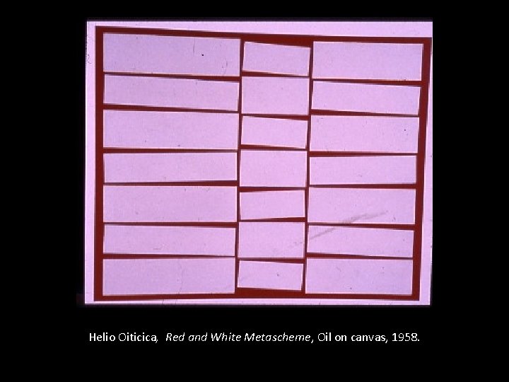 Helio Oiticica, Red and White Metascheme, Oil on canvas, 1958. 