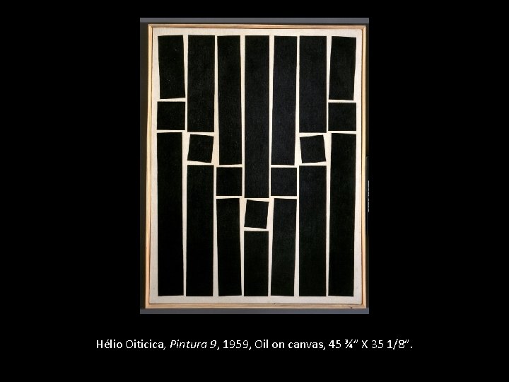 Hélio Oiticica, Pintura 9, 1959, Oil on canvas, 45 ¾” X 35 1/8”. 