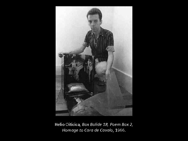 Helio Oiticica, Box Bolide 18, Poem Box 2, Homage to Cara de Cavalo, 1966.