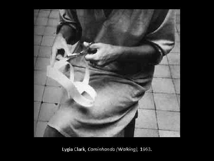Lygia Clark, Caminhando (Walking), 1963. 