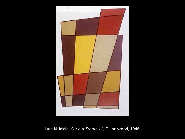 Juan N. Mele, Cut out Frame 11, Oil on wood, 1946. 