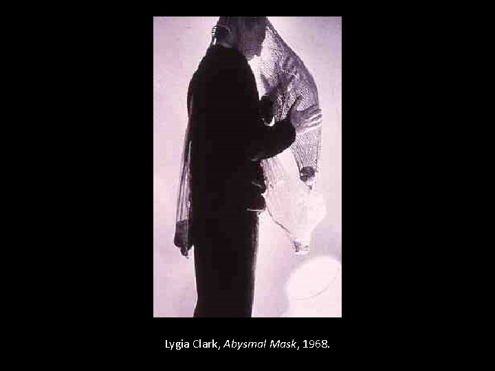 Lygia Clark, Abysmal Mask, 1968. 