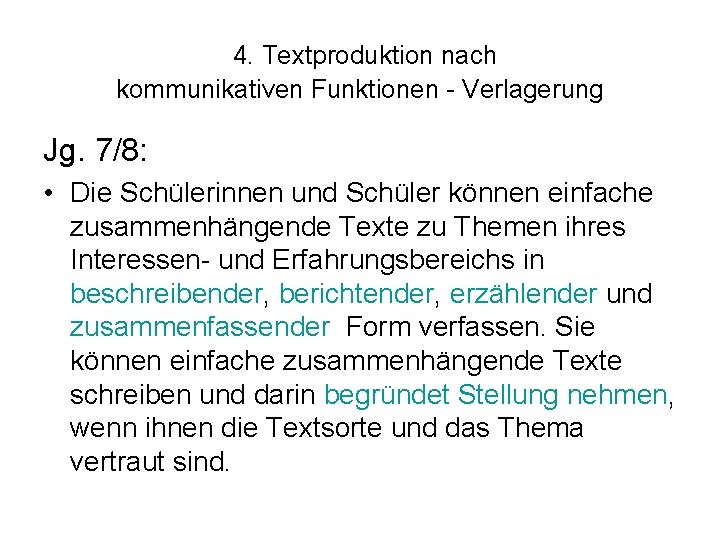  4. Textproduktion nach kommunikativen Funktionen - Verlagerung Jg. 7/8: • Die Schülerinnen und