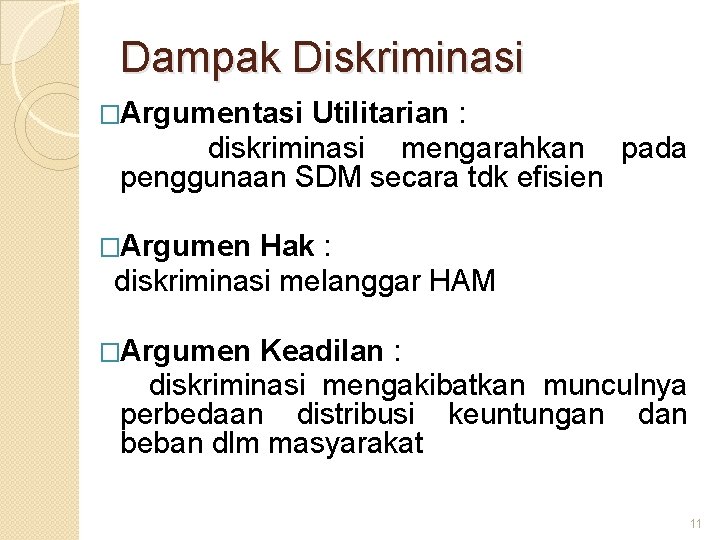 Dampak Diskriminasi �Argumentasi Utilitarian : diskriminasi mengarahkan pada penggunaan SDM secara tdk efisien �Argumen