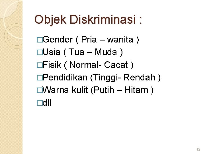 Objek Diskriminasi : �Gender ( Pria – wanita ) �Usia ( Tua – Muda