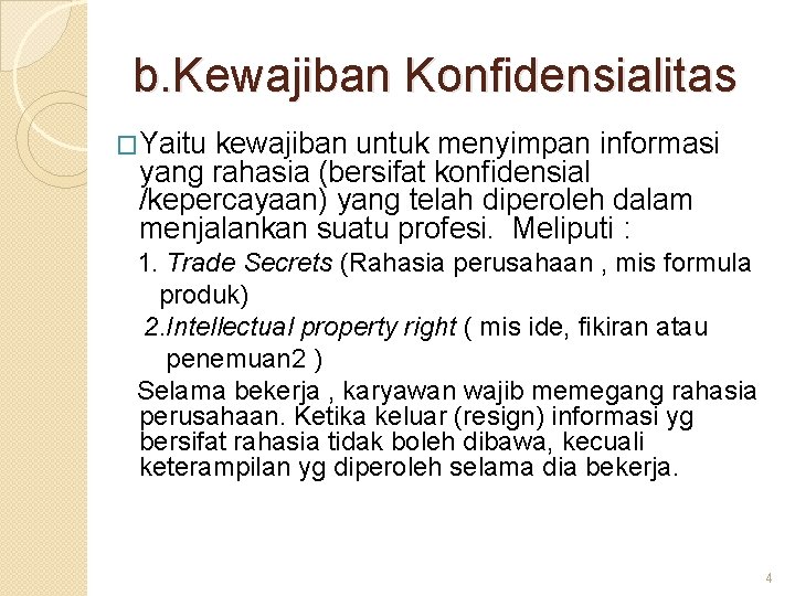 b. Kewajiban Konfidensialitas �Yaitu kewajiban untuk menyimpan informasi yang rahasia (bersifat konfidensial /kepercayaan) yang