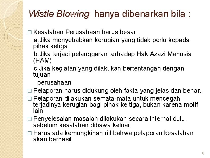 Wistle Blowing hanya dibenarkan bila : � Kesalahan Perusahaan harus besar. a. Jika menyebabkan