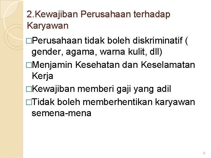 2. Kewajiban Perusahaan terhadap Karyawan �Perusahaan tidak boleh diskriminatif ( gender, agama, warna kulit,