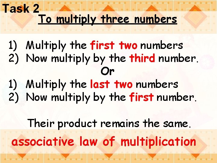 Task 2 To multiply three numbers 1) Multiply the first two numbers 2) Now