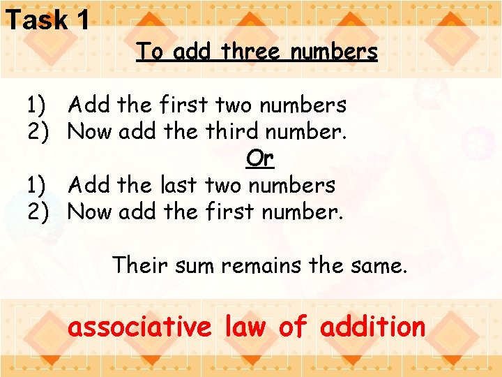 Task 1 To add three numbers 1) Add the first two numbers 2) Now