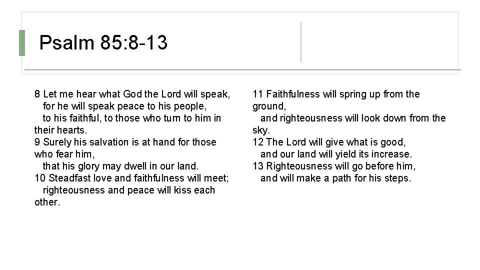 Psalm 85: 8 -13 8 Let me hear what God the Lord will speak,