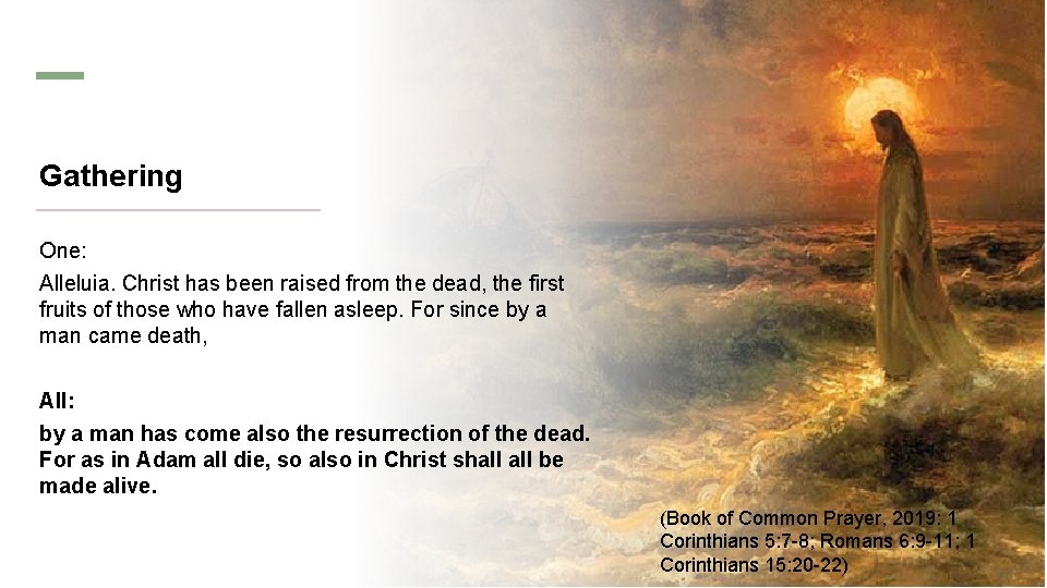 Gathering One: Alleluia. Christ has been raised from the dead, the first fruits of