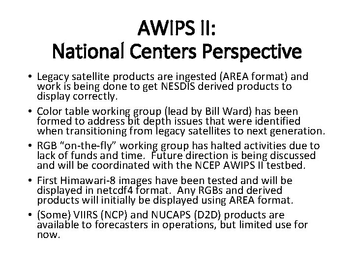 AWIPS II: National Centers Perspective • Legacy satellite products are ingested (AREA format) and