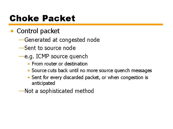 Choke Packet • Control packet —Generated at congested node —Sent to source node —e.