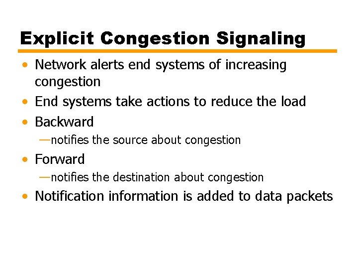 Explicit Congestion Signaling • Network alerts end systems of increasing congestion • End systems