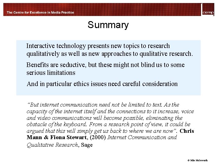 Summary Interactive technology presents new topics to research qualitatively as well as new approaches