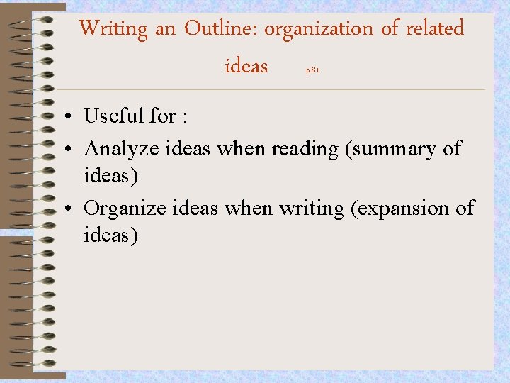 Writing an Outline: organization of related ideas p. 81 • Useful for : •