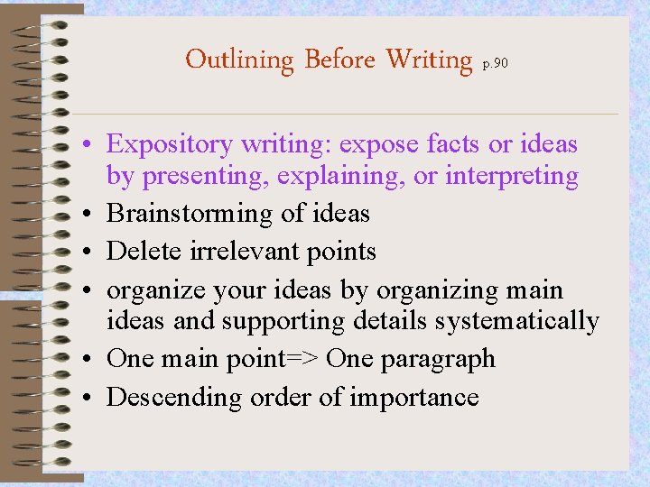 Outlining Before Writing p. 90 • Expository writing: expose facts or ideas by presenting,