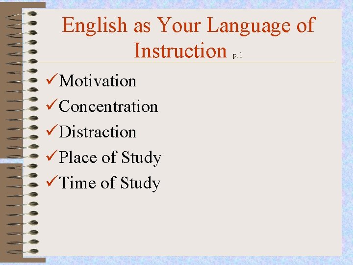 English as Your Language of Instruction p. 1 üMotivation üConcentration üDistraction üPlace of Study
