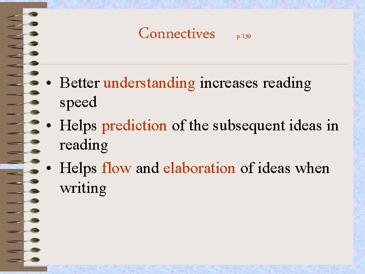 Connectives p. 130 • Better understanding increases reading speed • Helps prediction of the
