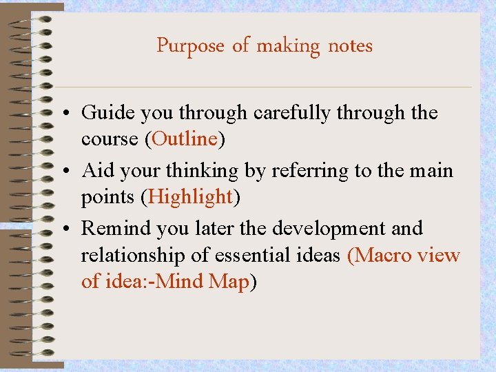 Purpose of making notes • Guide you through carefully through the course (Outline) •