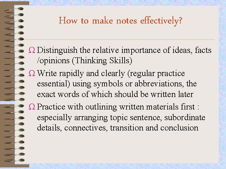How to make notes effectively? Ω Distinguish the relative importance of ideas, facts /opinions