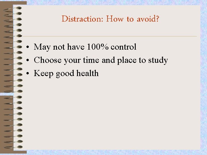 Distraction: How to avoid? • May not have 100% control • Choose your time