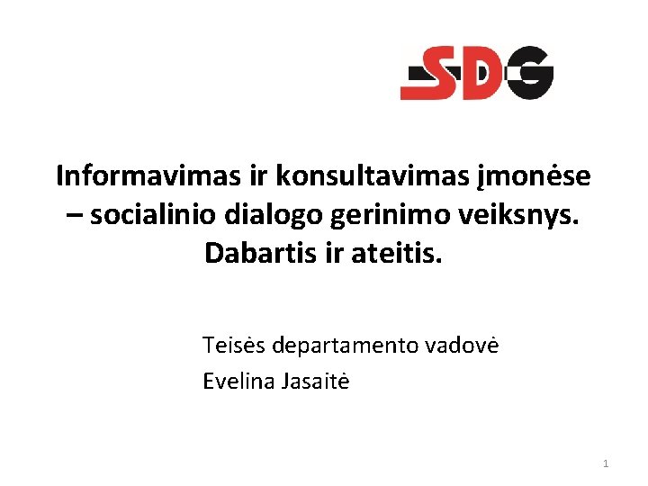 Informavimas ir konsultavimas įmonėse – socialinio dialogo gerinimo veiksnys. Dabartis ir ateitis. Teisės departamento