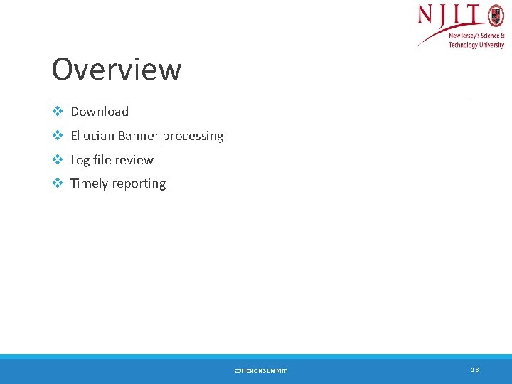 Overview v Download v Ellucian Banner processing v Log file review v Timely reporting