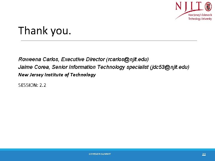 Thank you. Roweena Carlos, Executive Director (rcarlos@njit. edu) Jaime Corea, Senior Information Technology specialist