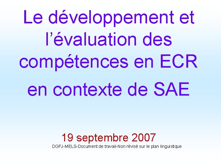 Le développement et l’évaluation des compétences en ECR en contexte de SAE 19 septembre Le développement et l’évaluation des compétences en ECR en contexte de SAE 19 septembre
