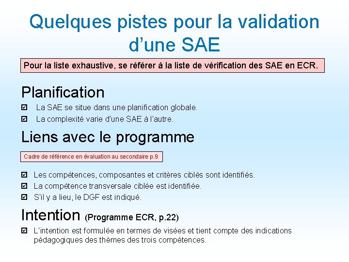 Quelques pistes pour la validation d’une SAE Pour la liste exhaustive, se référer à Quelques pistes pour la validation d’une SAE Pour la liste exhaustive, se référer à