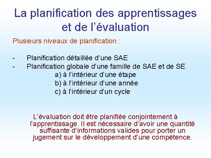 La planification des apprentissages et de l’évaluation Plusieurs niveaux de planification : - Planification La planification des apprentissages et de l’évaluation Plusieurs niveaux de planification : - Planification