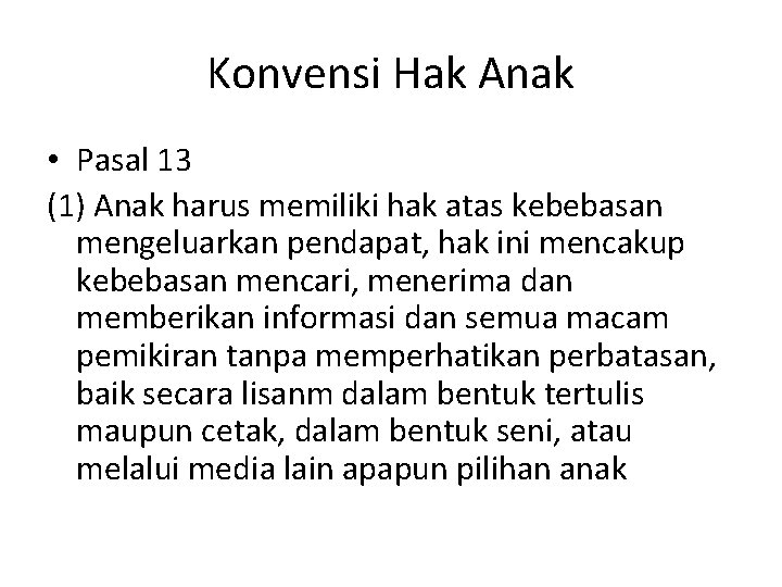 Konvensi Hak Anak • Pasal 13 (1) Anak harus memiliki hak atas kebebasan mengeluarkan Konvensi Hak Anak • Pasal 13 (1) Anak harus memiliki hak atas kebebasan mengeluarkan