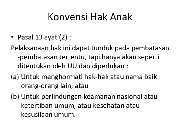 Konvensi Hak Anak • Pasal 13 ayat (2) : Pelaksanaan hak ini dapat tunduk Konvensi Hak Anak • Pasal 13 ayat (2) : Pelaksanaan hak ini dapat tunduk