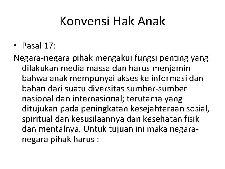 Konvensi Hak Anak • Pasal 17: Negara-negara pihak mengakui fungsi penting yang dilakukan media Konvensi Hak Anak • Pasal 17: Negara-negara pihak mengakui fungsi penting yang dilakukan media
